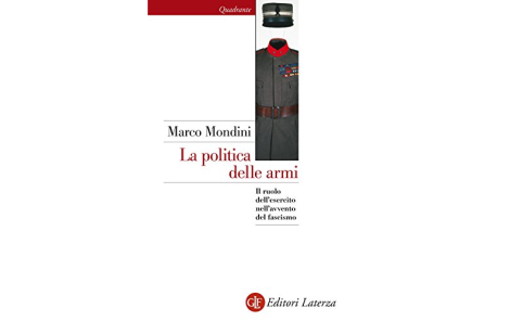 La politica delle armi. Il ruolo dell’esercito nell’avvento del fascismo